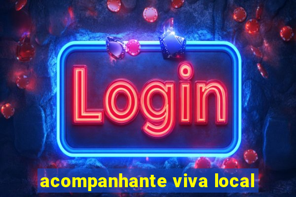 acompanhante viva local